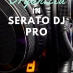 DJ Controller with font that read top 5 tips to get organized in Serato DJ Pro